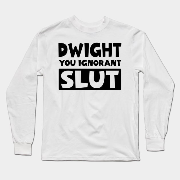 Dwight You Ignorant Slut Long Sleeve T-Shirt by colorsplash